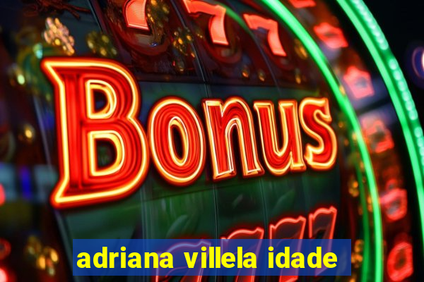 adriana villela idade